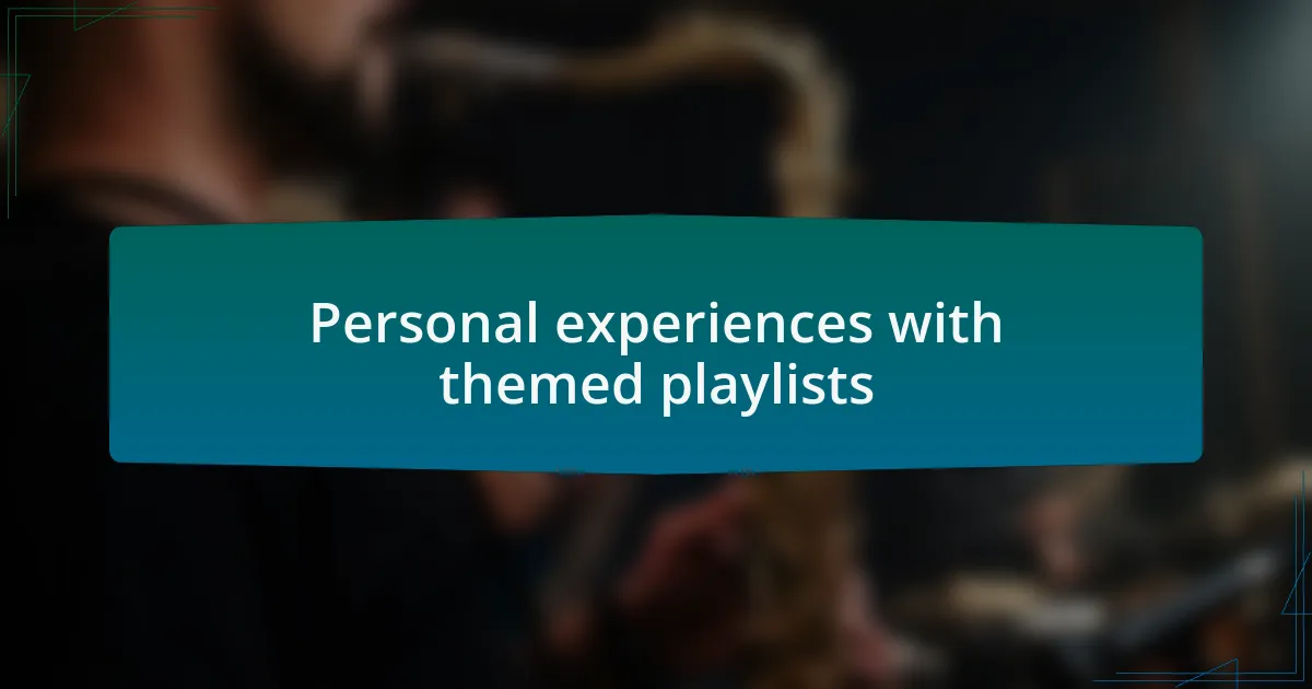 Personal experiences with themed playlists