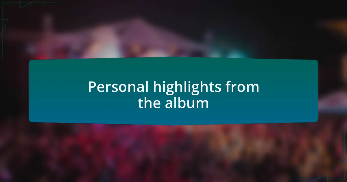 Personal highlights from the album