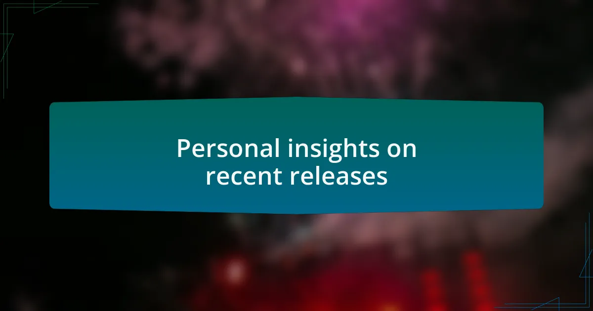 Personal insights on recent releases