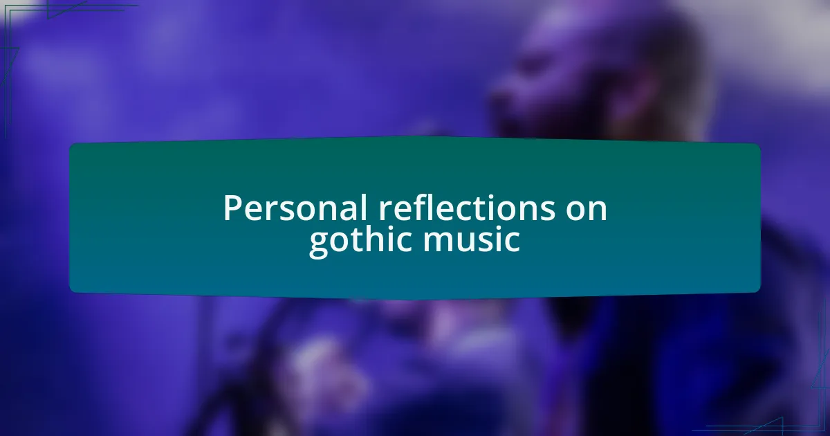 Personal reflections on gothic music