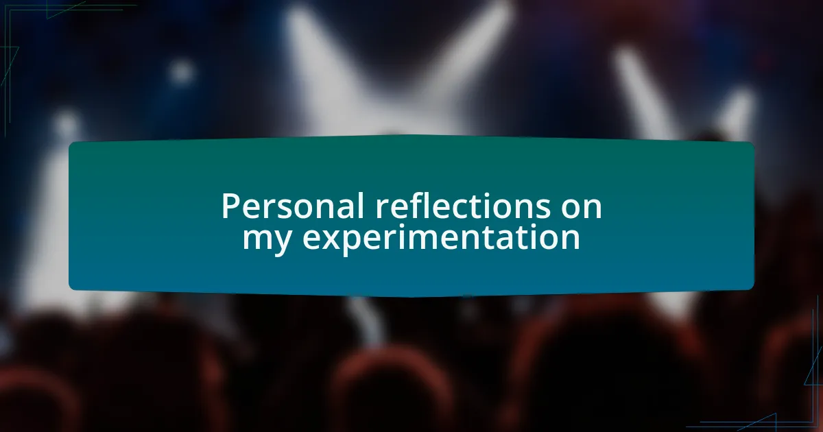 Personal reflections on my experimentation