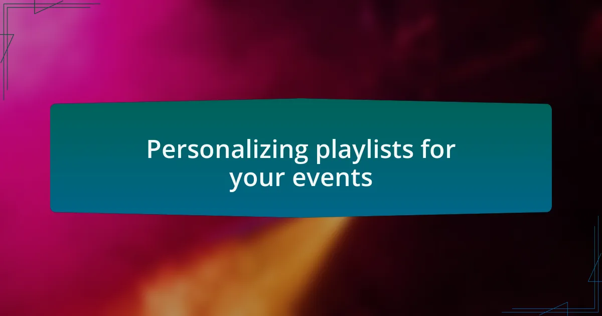 Personalizing playlists for your events
