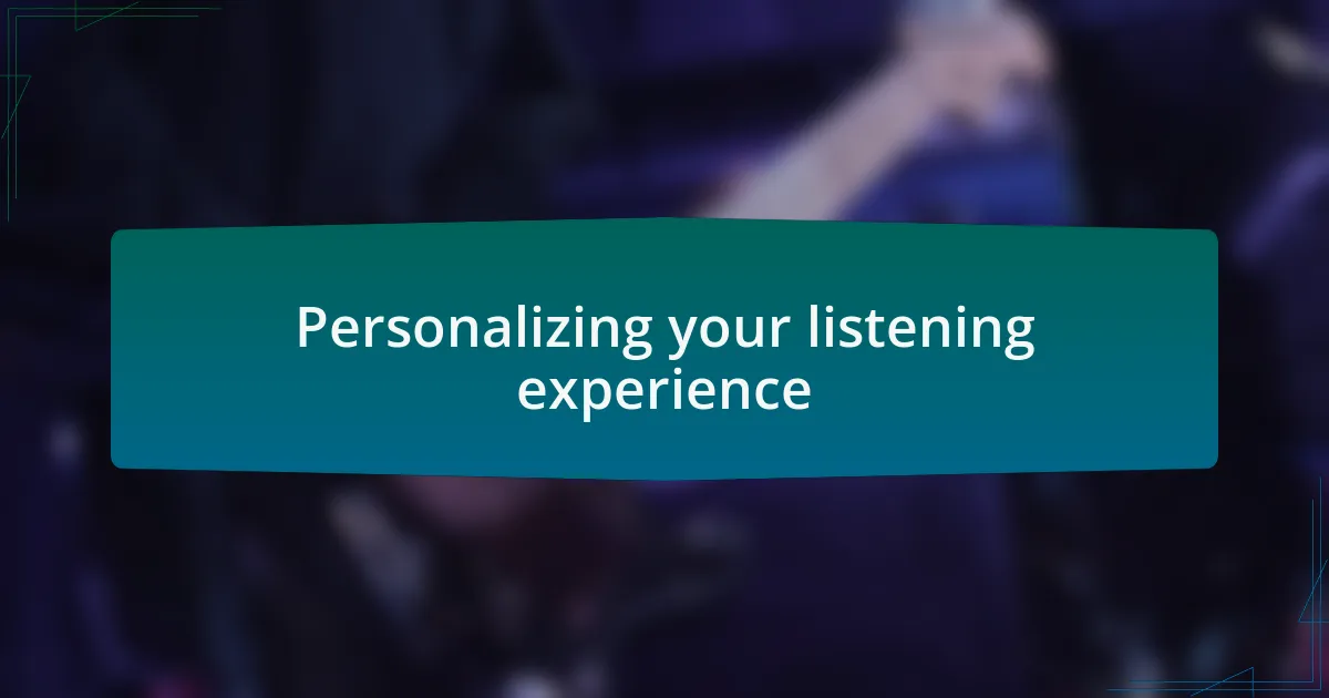 Personalizing your listening experience