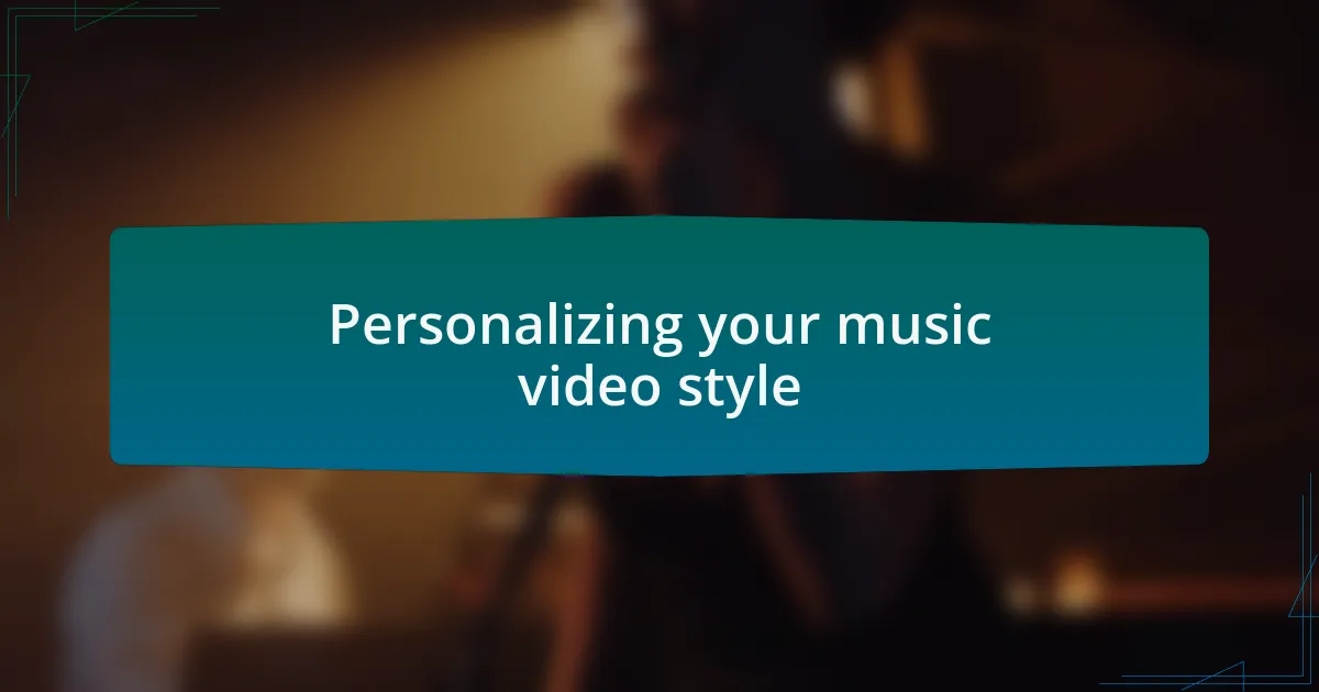 Personalizing your music video style