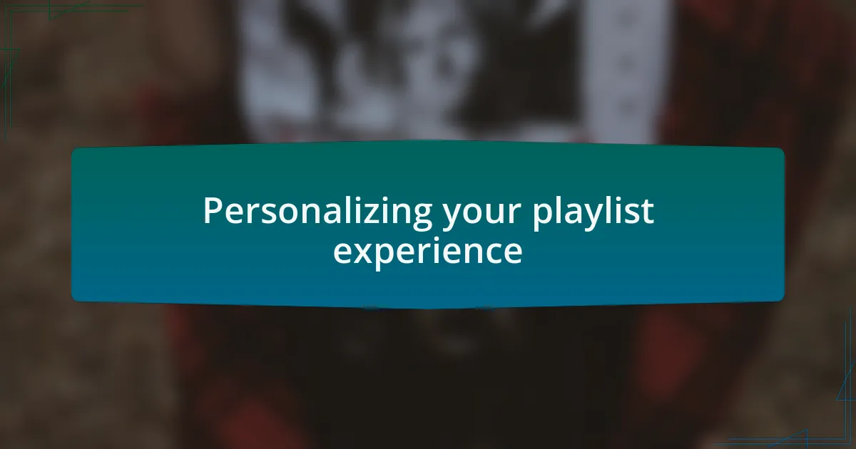 Personalizing your playlist experience
