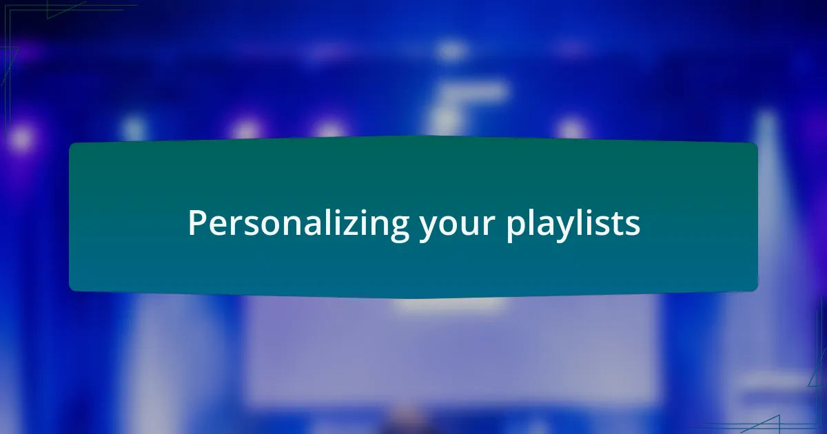 Personalizing your playlists
