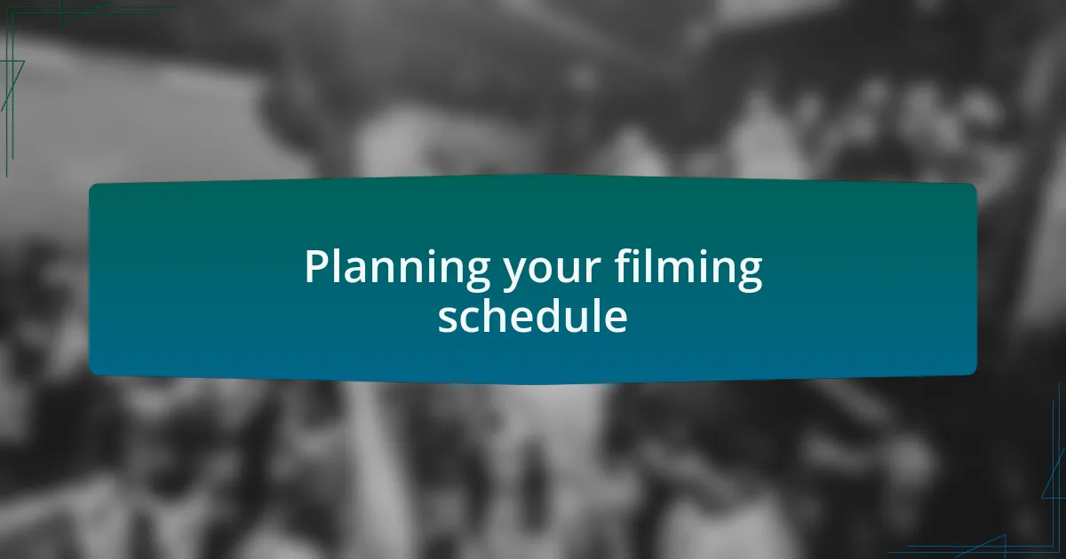 Planning your filming schedule