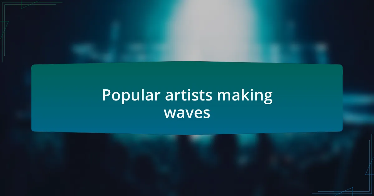 Popular artists making waves