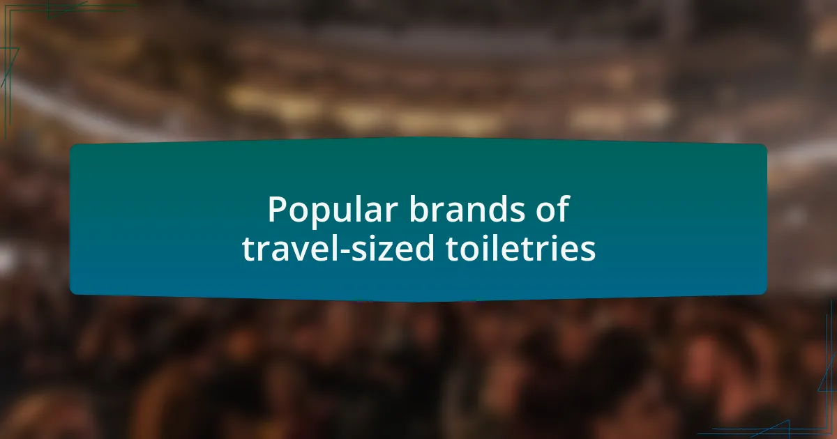 Popular brands of travel-sized toiletries