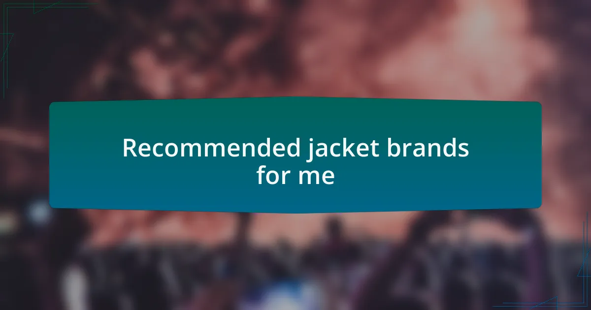 Recommended jacket brands for me