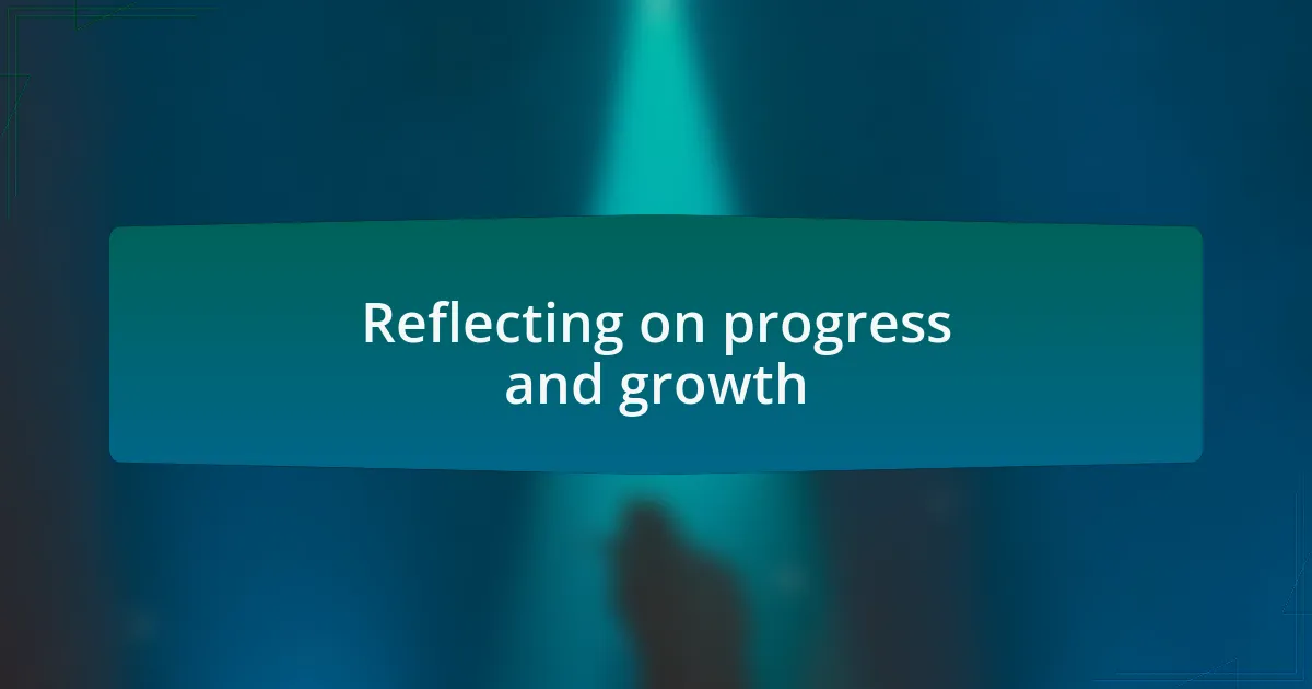 Reflecting on progress and growth