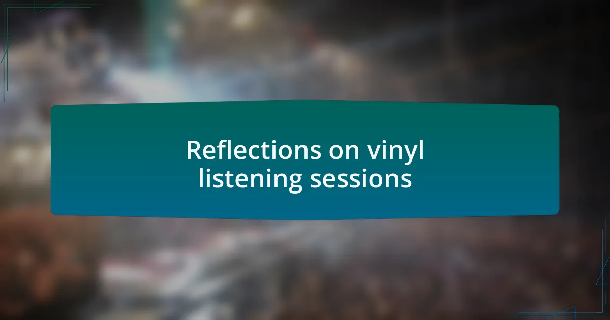 Reflections on vinyl listening sessions