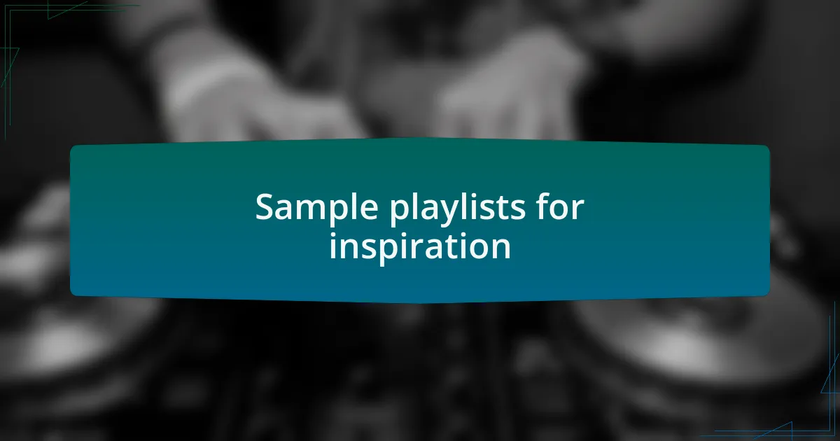 Sample playlists for inspiration