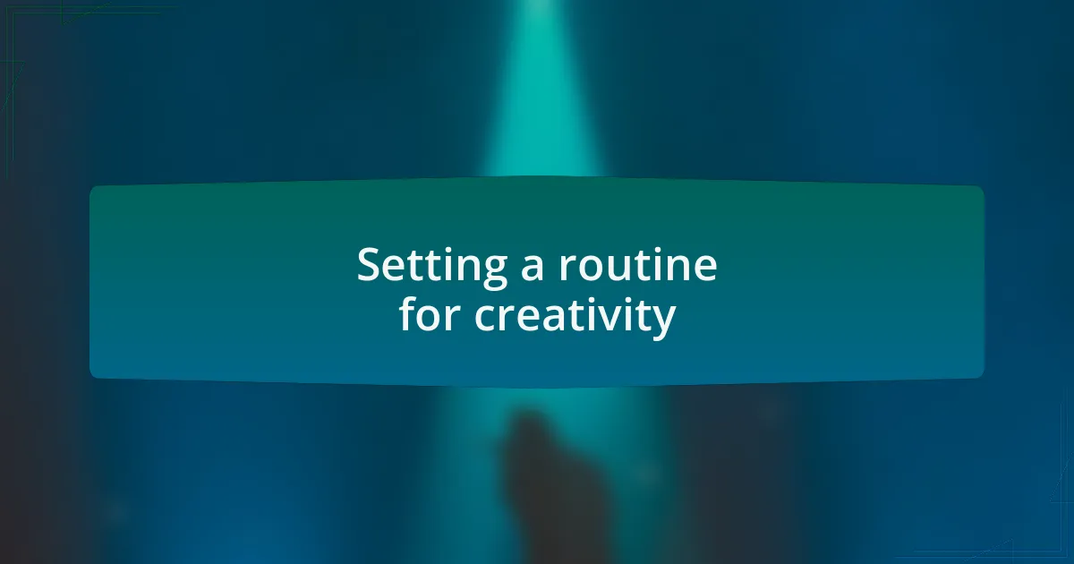Setting a routine for creativity