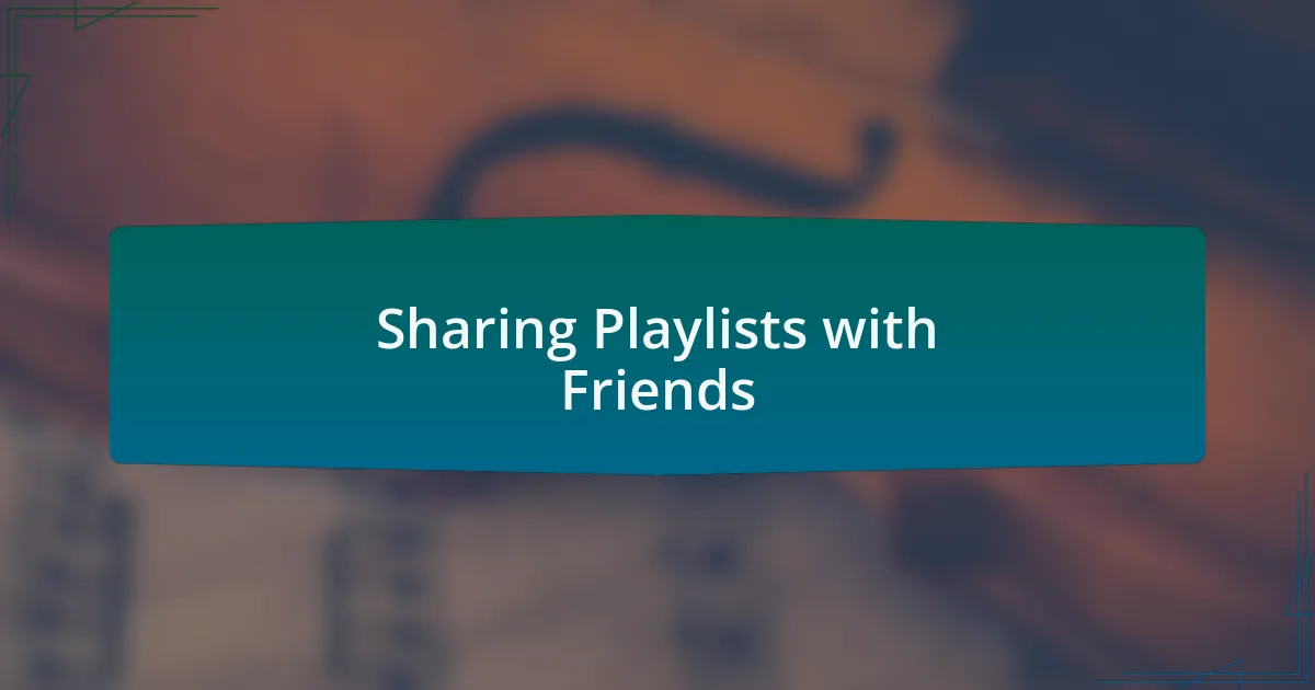 Sharing Playlists with Friends