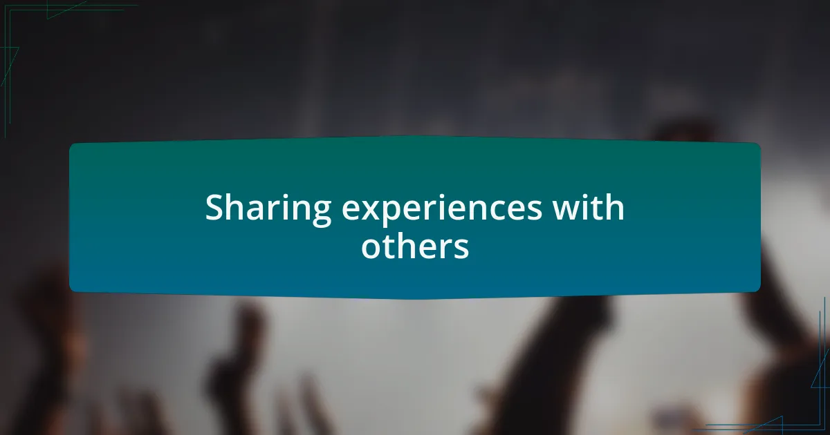 Sharing experiences with others