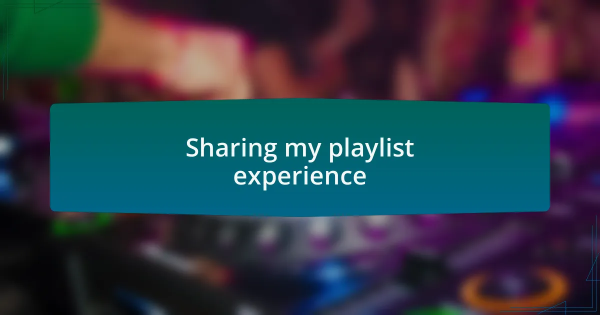 Sharing my playlist experience