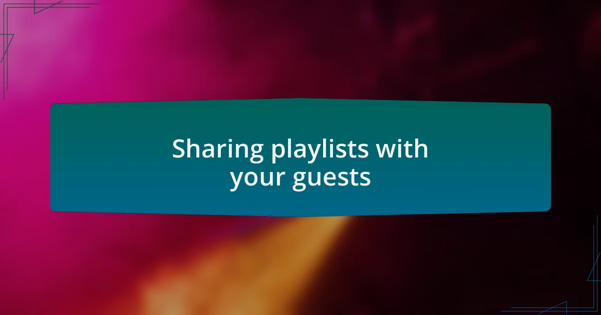Sharing playlists with your guests