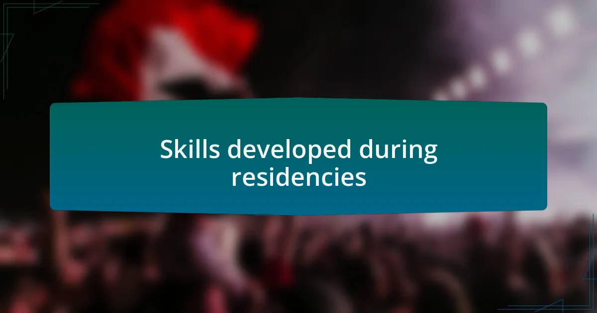 Skills developed during residencies