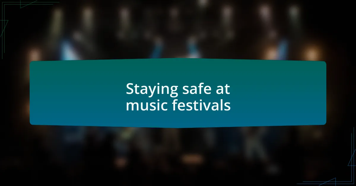 Staying safe at music festivals
