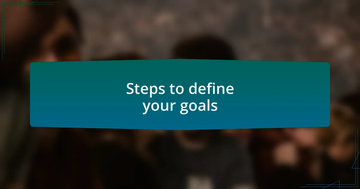 Steps to define your goals