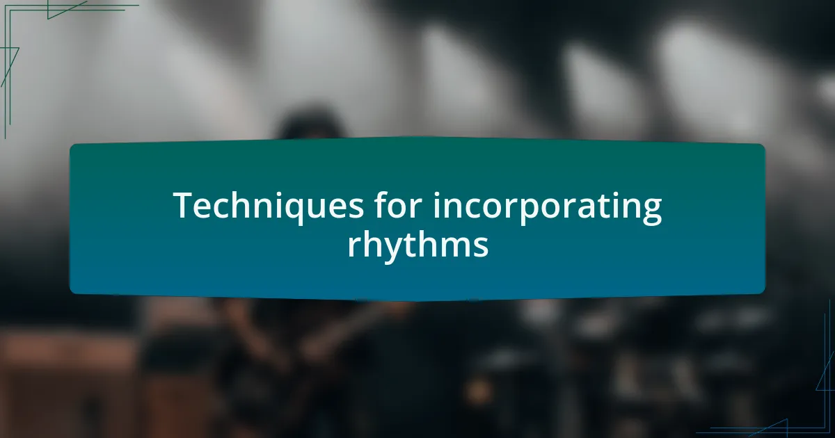 Techniques for incorporating rhythms