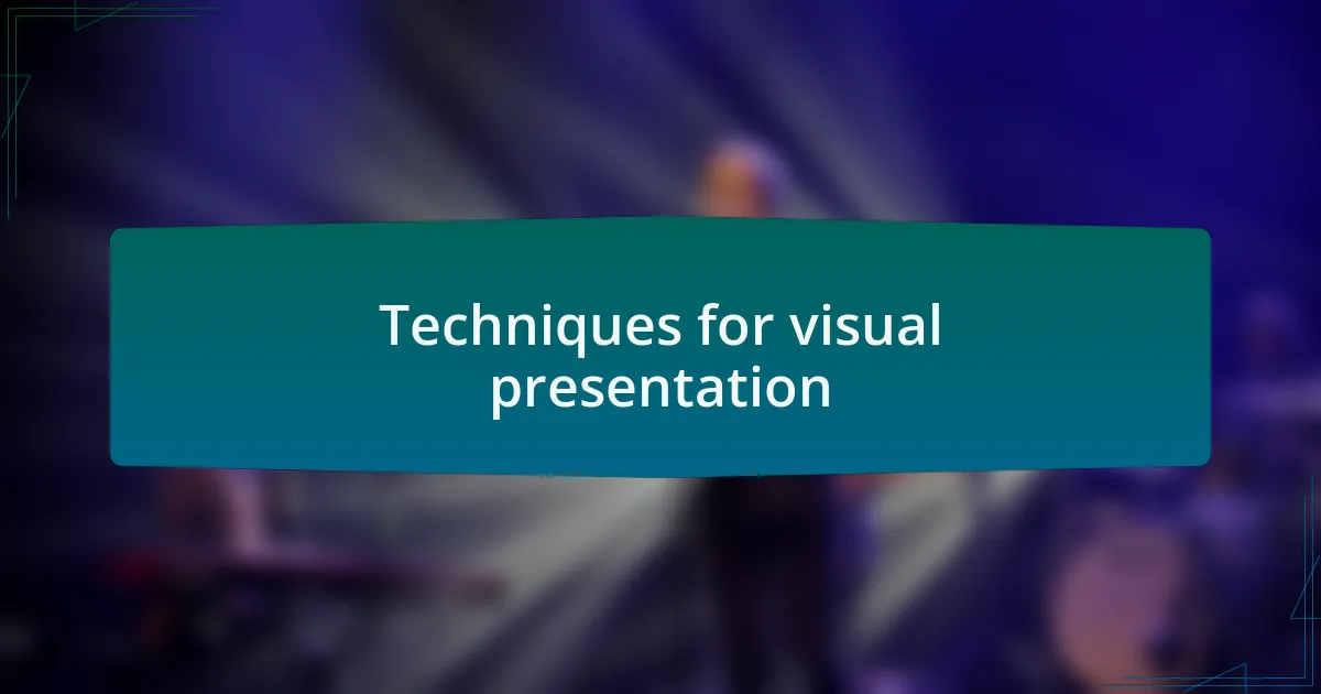Techniques for visual presentation
