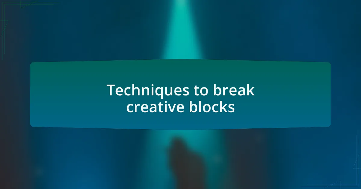 Techniques to break creative blocks