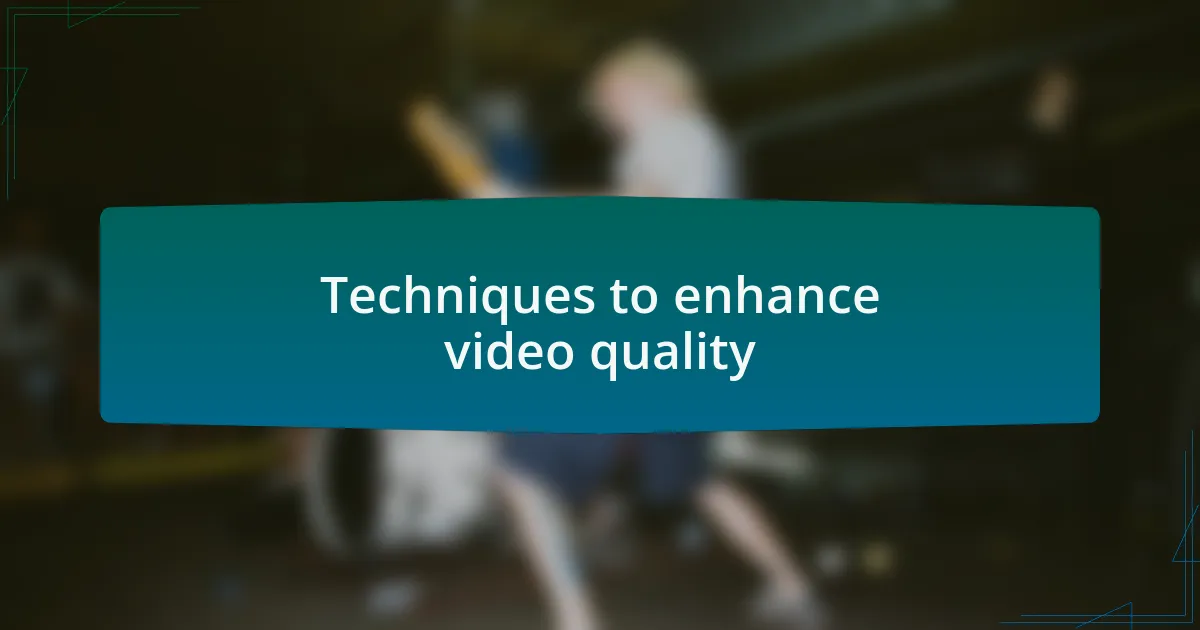 Techniques to enhance video quality