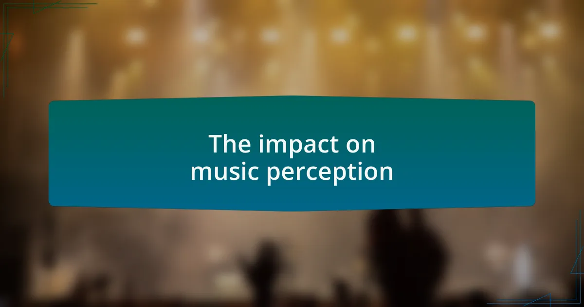 The impact on music perception