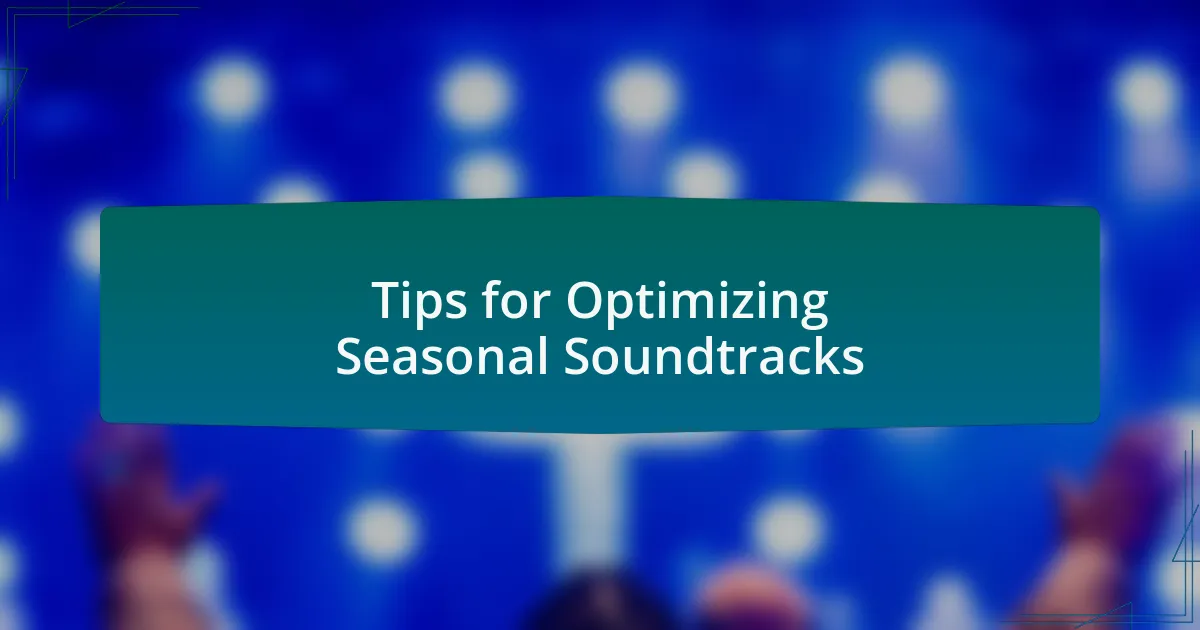 Tips for Optimizing Seasonal Soundtracks