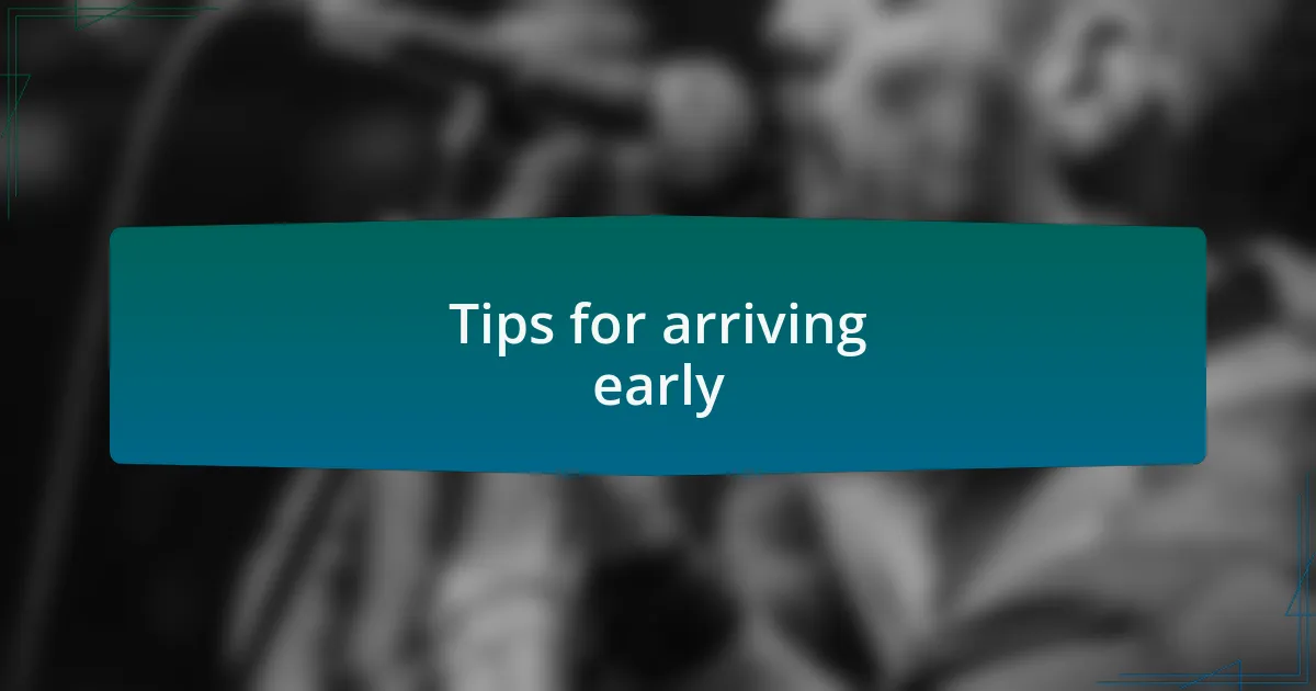 Tips for arriving early
