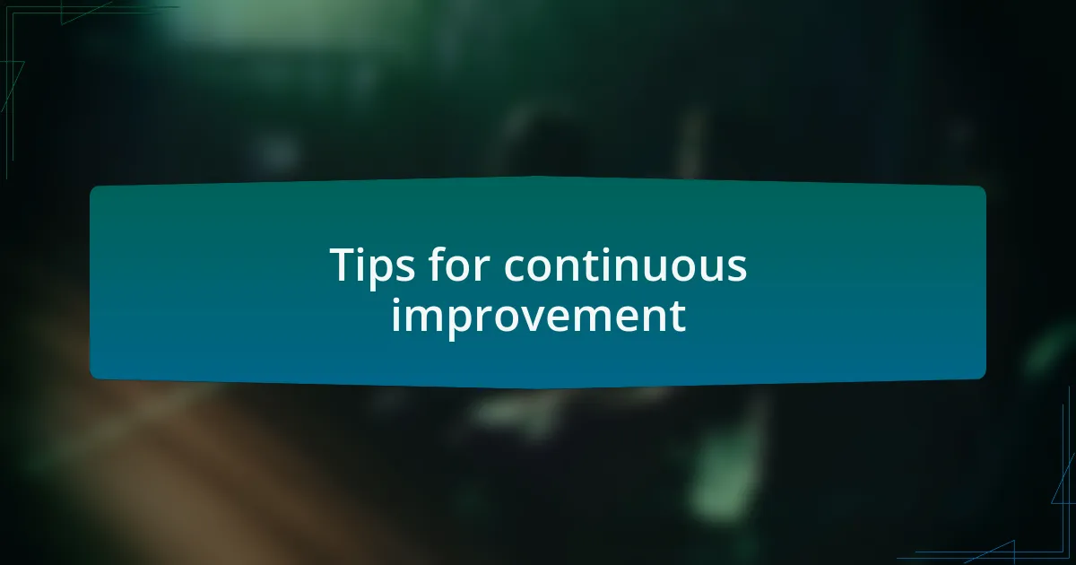 Tips for continuous improvement
