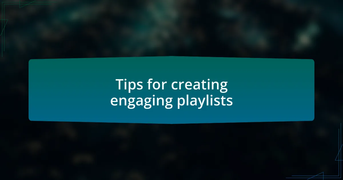 Tips for creating engaging playlists