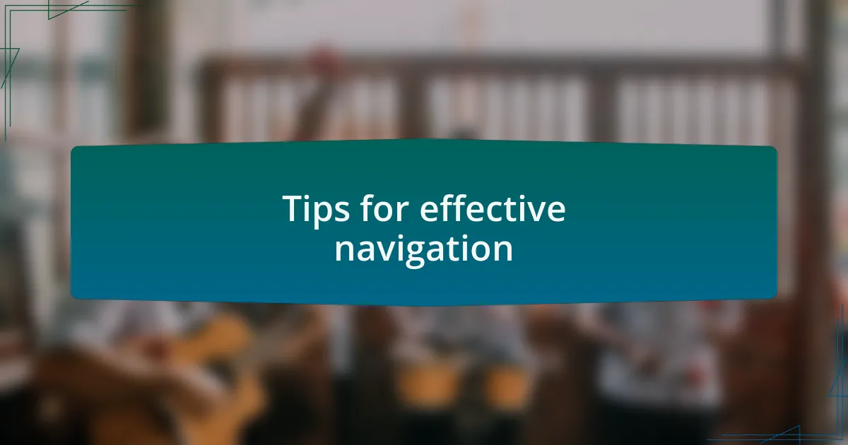 Tips for effective navigation