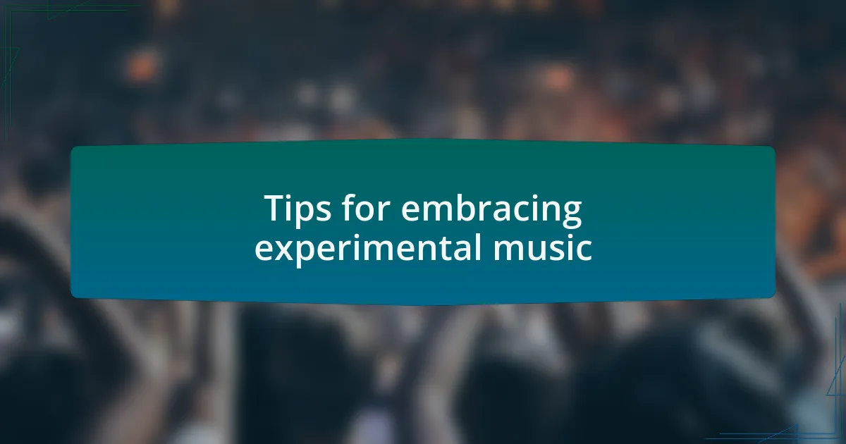 Tips for embracing experimental music