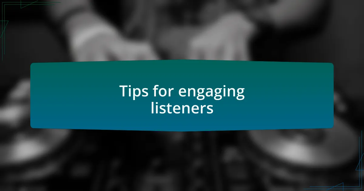 Tips for engaging listeners