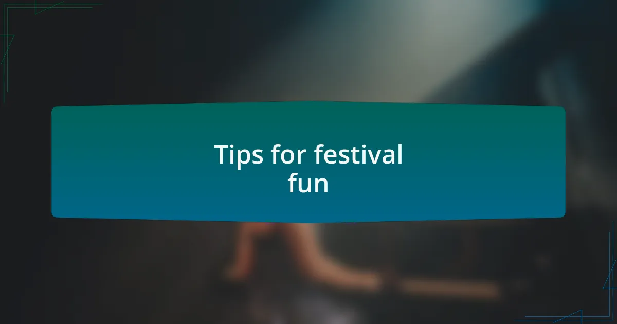 Tips for festival fun