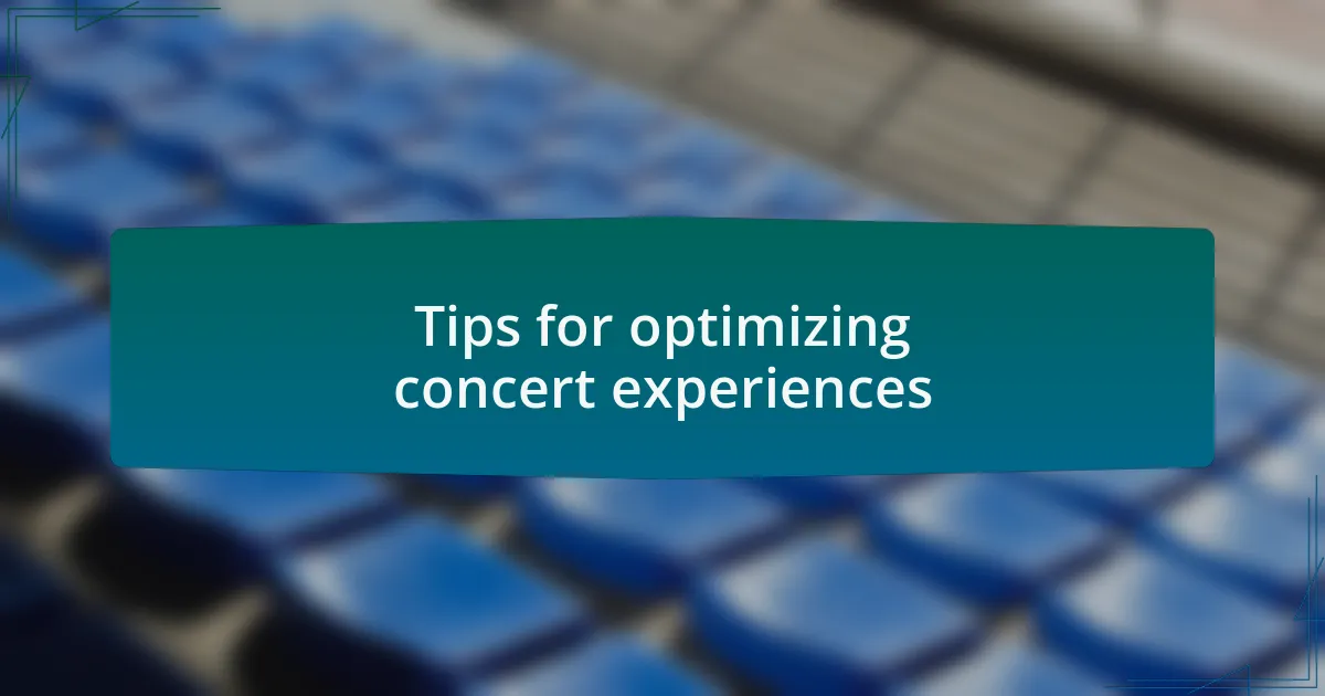 Tips for optimizing concert experiences