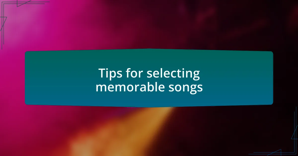 Tips for selecting memorable songs