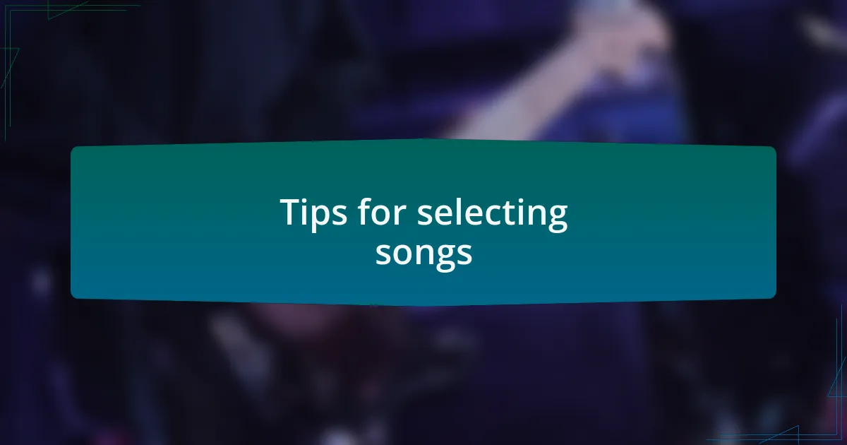 Tips for selecting songs
