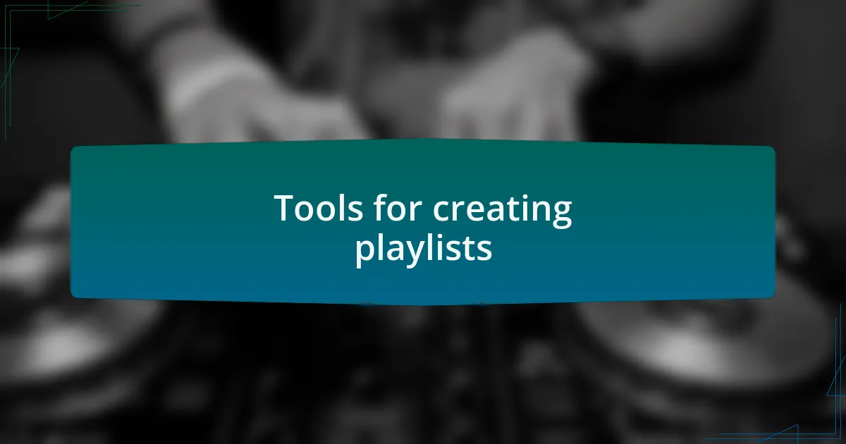 Tools for creating playlists