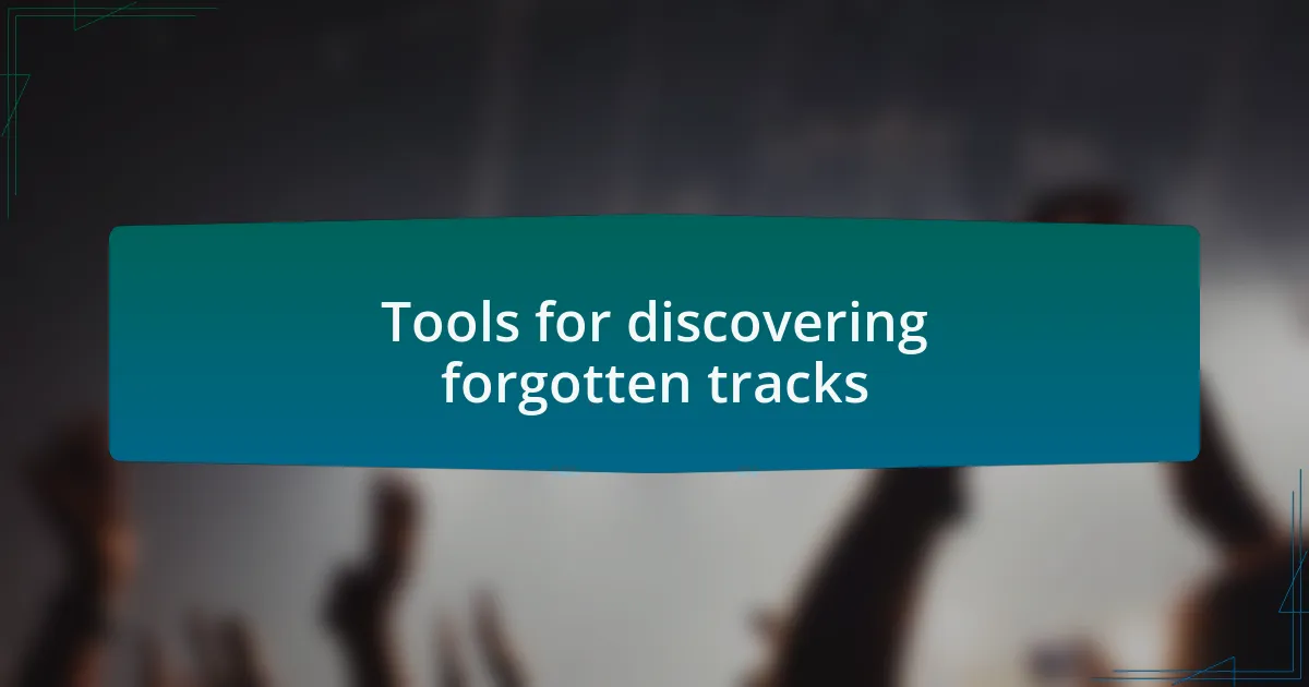 Tools for discovering forgotten tracks