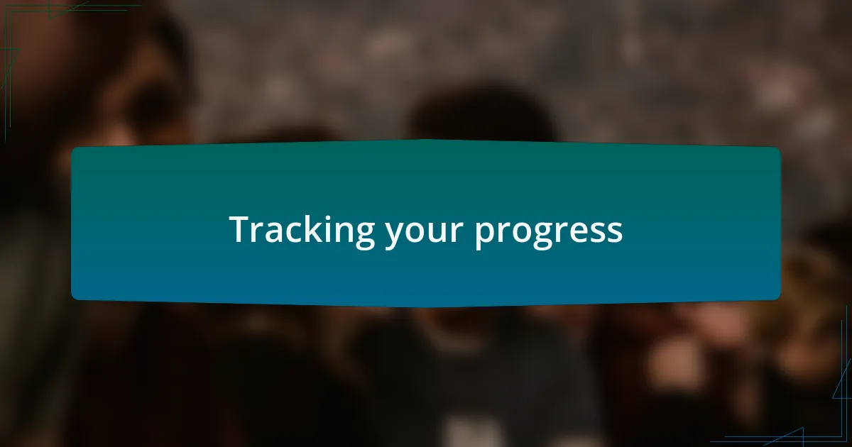 Tracking your progress