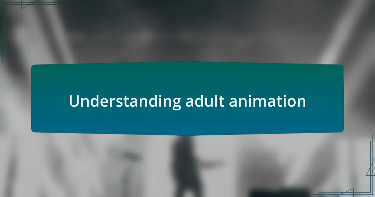 Understanding adult animation