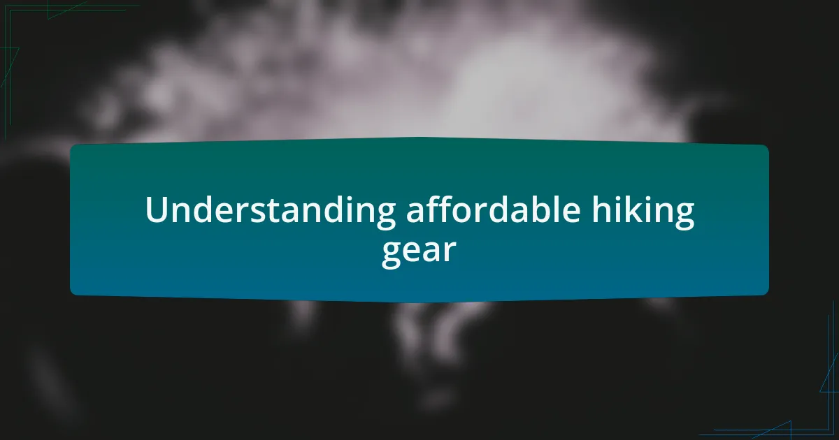 Understanding affordable hiking gear