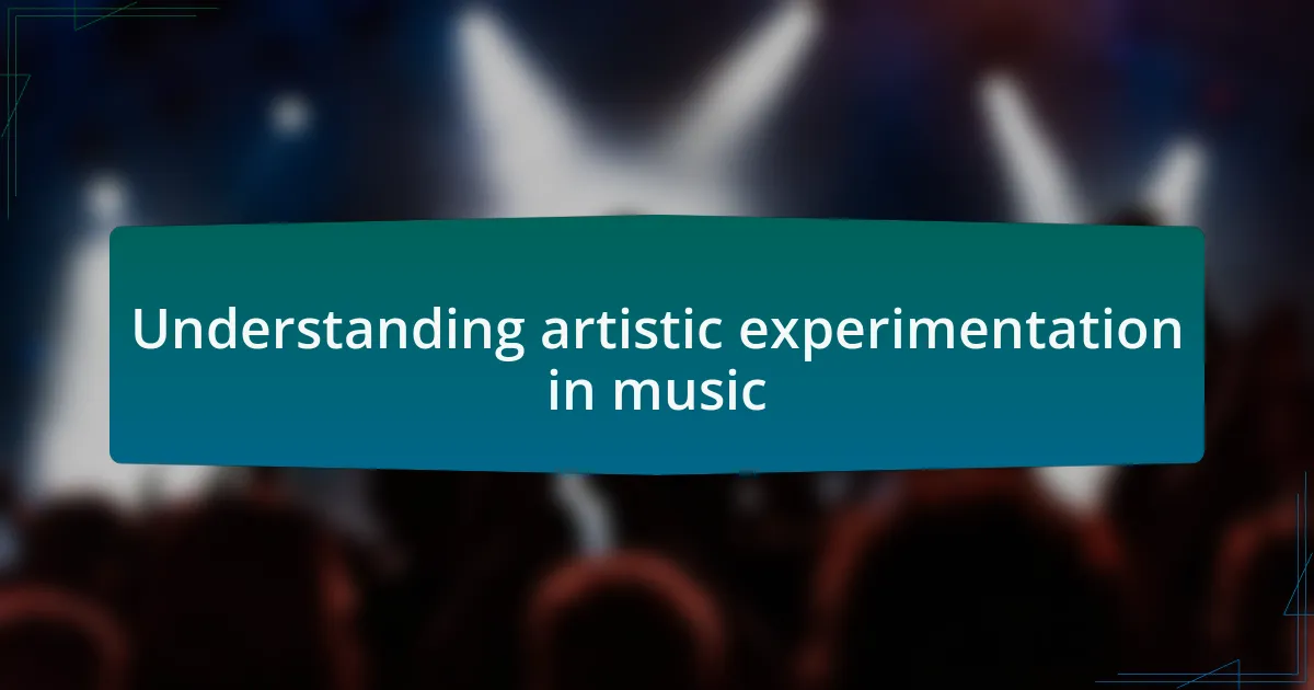 Understanding artistic experimentation in music