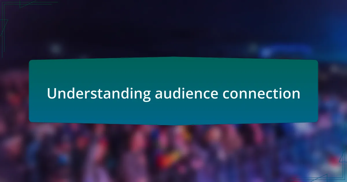 Understanding audience connection