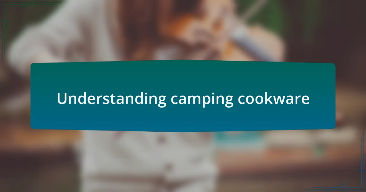 Understanding camping cookware