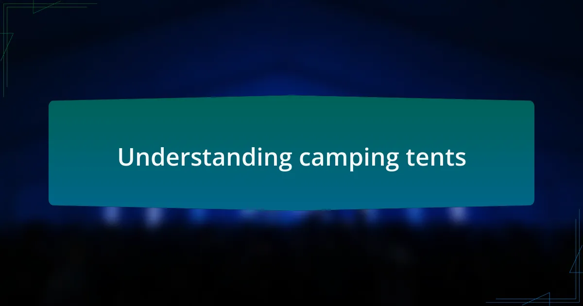 Understanding camping tents